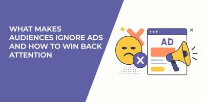 What Makes Audiences Ignore Ads and How to Win Back Attention