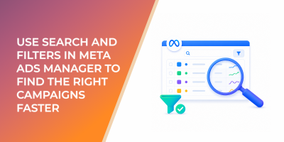 How to Use Search and Filters in Meta Ads Manager to Find the Right Campaigns Faster