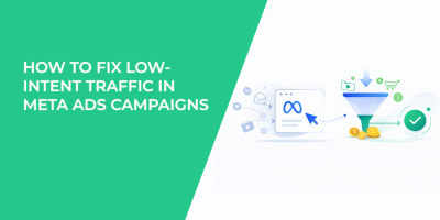 How to Fix Low-Intent Traffic in Meta Ads Campaigns