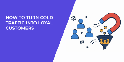 How to Turn Cold Traffic into Loyal Customers