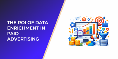 The ROI of Data Enrichment in Paid Advertising