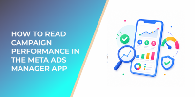 How to Read Campaign Performance in the Meta Ads Manager App Without Overreacting to Mobile Metrics