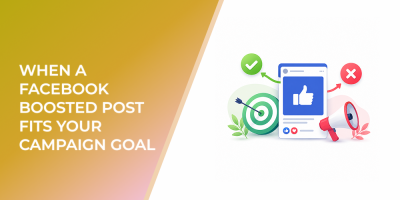 When a Facebook Boosted Post Fits Your Campaign Goal — and When It Does Not