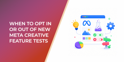 When to Opt In or Out of New Meta Creative Feature Tests