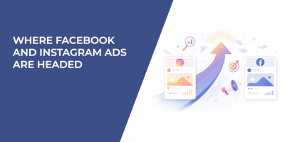 Where Facebook and Instagram Ads Are Headed