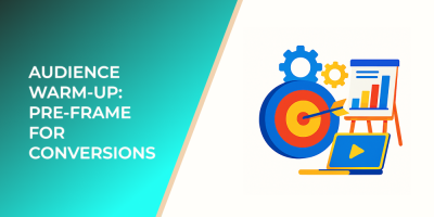 Audience Warm-Up: Pre-Frame for Conversions