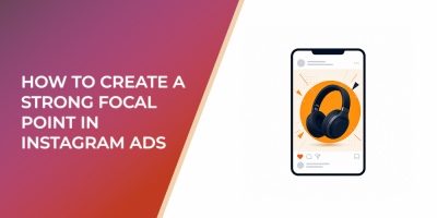How To Create a Strong Focal Point in Instagram Ads