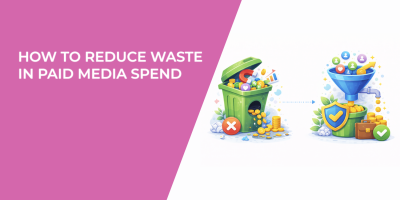 How to Reduce Waste in Paid Media Spend