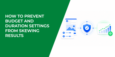 How To Prevent Budget and Duration Settings From Skewing Results