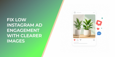 Fix Low Instagram Ad Engagement With Clearer Images