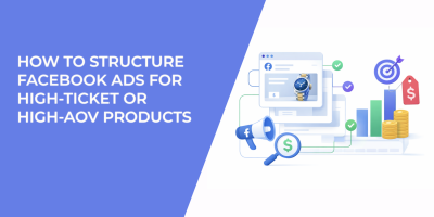 How to Structure Facebook Ads for High‑Ticket or High‑AOV Products