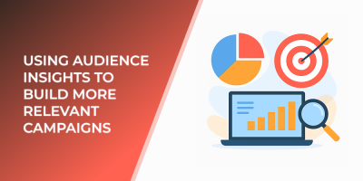 Using Audience Insights to Build More Relevant Campaigns