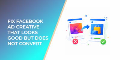 Fix Facebook Ad Creative That Looks Good but Does Not Convert
