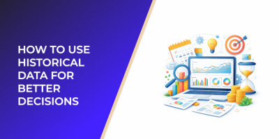 How to Use Historical Data for Better Decisions