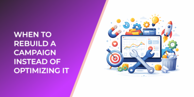 When to Rebuild a Campaign Instead of Optimizing It