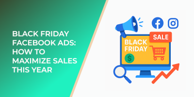 Black Friday Facebook Ads: How to Maximize Sales This Year