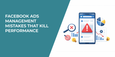 Facebook Ads Management Mistakes That Kill Performance