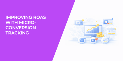 Improving ROAS with Micro-Conversion Tracking