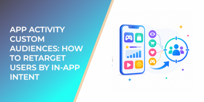 App Activity Custom Audiences: How to Retarget Users by In-App Intent