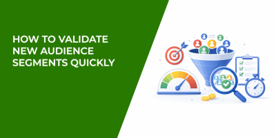 How to Validate New Audience Segments Quickly