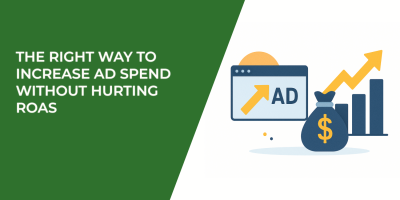 The Right Way to Increase Ad Spend Without Hurting ROAS