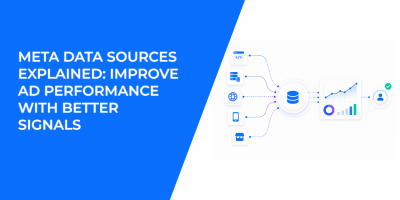 Meta Data Sources Explained: Improve Ad Performance with Better Signals