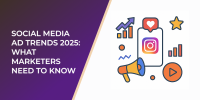 Social Media Ad Trends 2025: What Marketers Need to Know