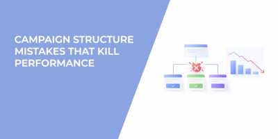 Campaign Structure Mistakes That Kill Performance