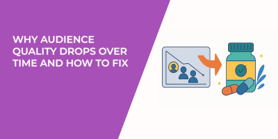 Why Audience Quality Drops Over Time and How to Fix It
