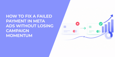How to Fix a Failed Payment in Meta Ads Without Losing Campaign Momentum