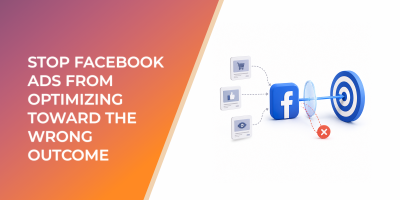 Stop Facebook Ads From Optimizing Toward the Wrong Outcome