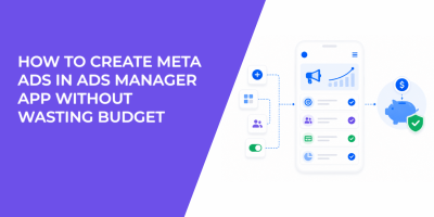 How to Create Meta Ads in Ads Manager App Without Wasting Budget