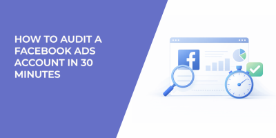 How to Audit a Facebook Ads Account in 30 Minutes
