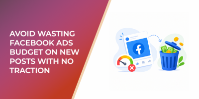 Avoid Wasting Facebook Ads Budget on New Posts With No Traction