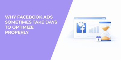Why Facebook Ads Sometimes Take Days to Optimize Properly