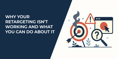 Why Your Retargeting Isn’t Working and What You Can Do About It