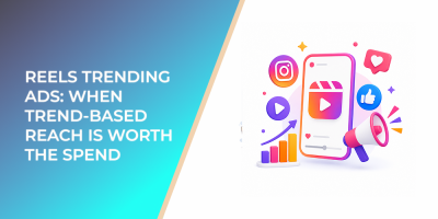 Reels Trending Ads: When Trend-Based Reach Is Worth the Spend