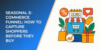 Seasonal E-Commerce Funnel: How to Capture Shoppers Before They Buy