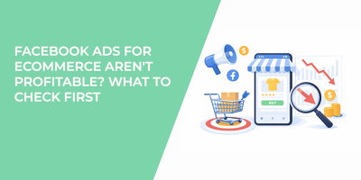 Facebook Ads for Ecommerce Aren't Profitable? What to Check First