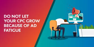 How to Avoid Ad Fatigue and Keep Optimal Ads Costs