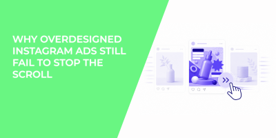Why Overdesigned Instagram Ads Still Fail To Stop the Scroll
