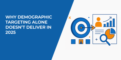 Why Demographic Targeting Alone Doesn’t Deliver in 2025