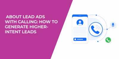 About Lead Ads With Calling: How to Generate Higher-Intent Leads