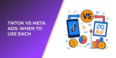TikTok vs Meta Ads: When to Use Each