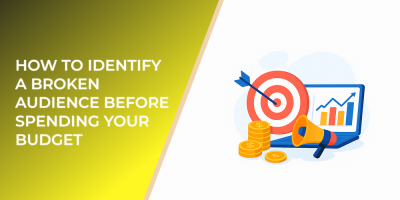 How to Identify a Broken Audience Before Spending Your Budget