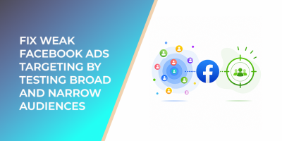 Fix Weak Facebook Ads Targeting by Testing Broad and Narrow Audiences