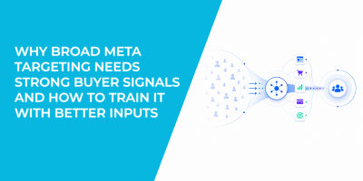 Why Broad Meta Targeting Needs Strong Buyer Signals And How To Train It With Better Inputs