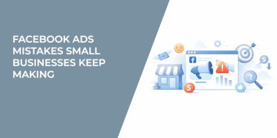 Facebook Ads Mistakes Small Businesses Keep Making