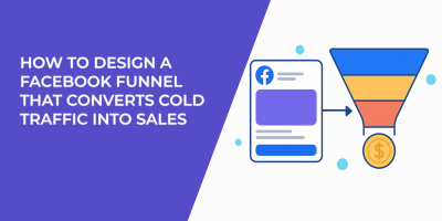 How to Design a Facebook Funnel That Converts Cold Traffic Into Sales