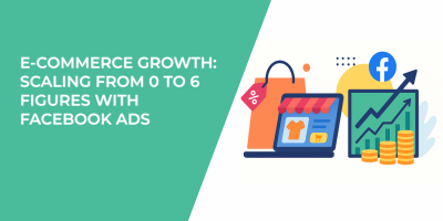 E-Commerce Growth: Scaling From 0 to 6 Figures With Facebook Ads